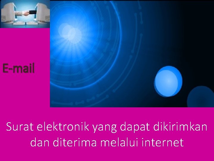 E-mail Surat elektronik yang dapat dikirimkan diterima melalui internet 