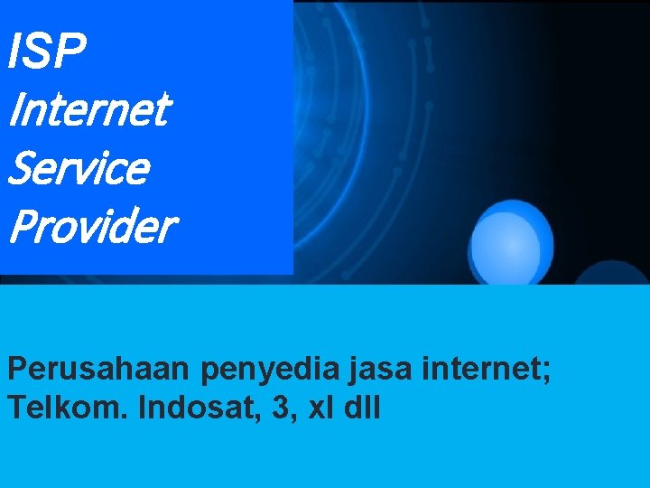 ISP Internet Service Provider Perusahaan penyedia jasa internet; Telkom. Indosat, 3, xl dll 
