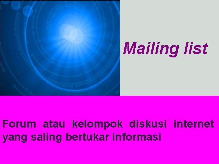 Mailing list Forum atau kelompok diskusi internet yang saling bertukar informasi 