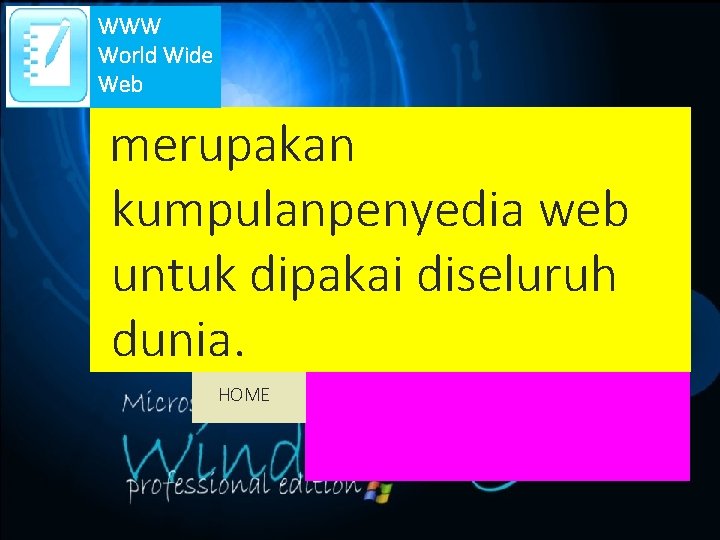 WWW World Wide Web merupakan kumpulanpenyedia web untuk dipakai diseluruh dunia. HOME 