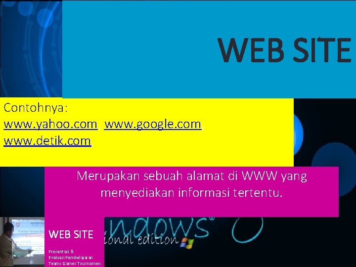WEB SITE Contohnya: www. yahoo. com, www. google. com, www. detik. com, Merupakan sebuah