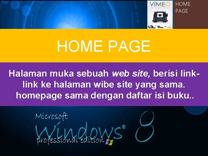 HOME PAGE Halaman muka sebuah web site, berisi link ke halaman wibe site yang