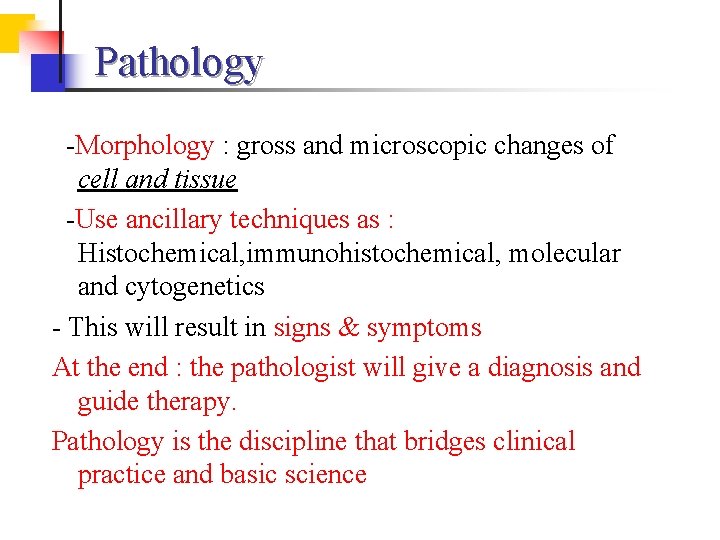 Pathology -Morphology : gross and microscopic changes of cell and tissue -Use ancillary techniques