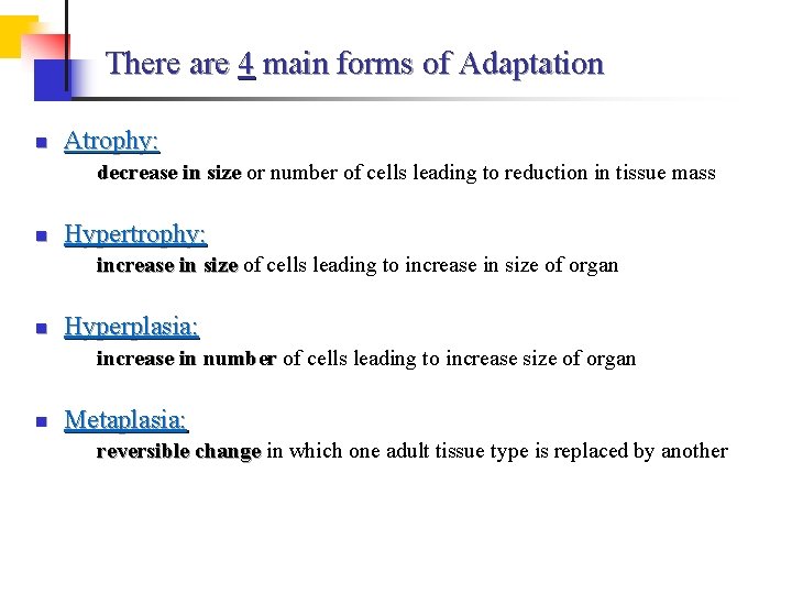 There are 4 main forms of Adaptation n Atrophy: decrease in size or number