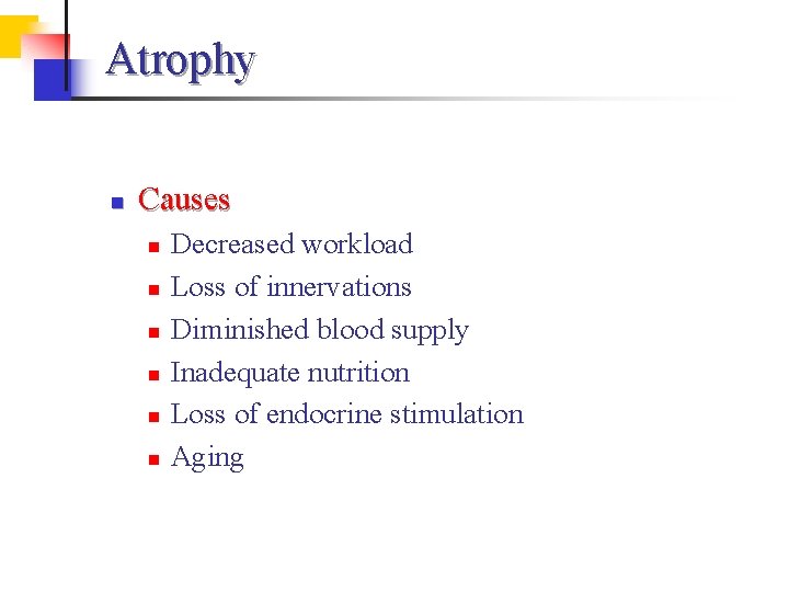 Atrophy n Causes n n n Decreased workload Loss of innervations Diminished blood supply