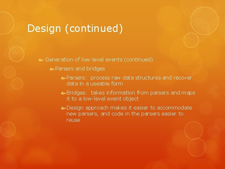 Design (continued) Generation of low-level events (continued) Parsers and bridges Parsers: process raw data
