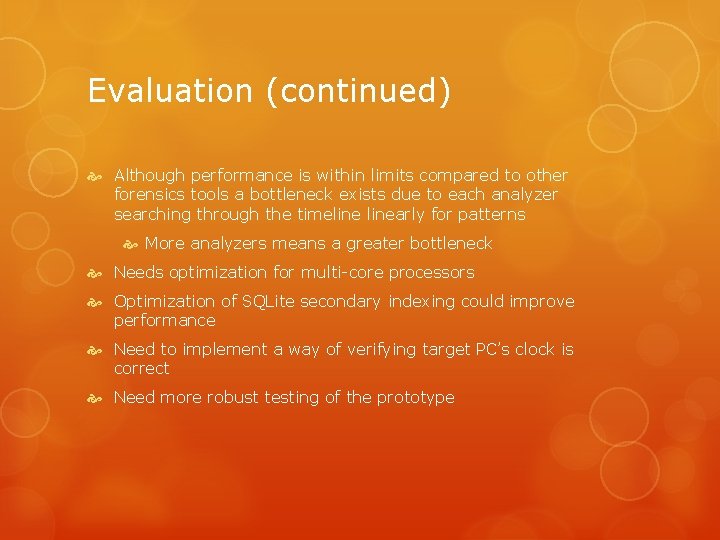 Evaluation (continued) Although performance is within limits compared to other forensics tools a bottleneck