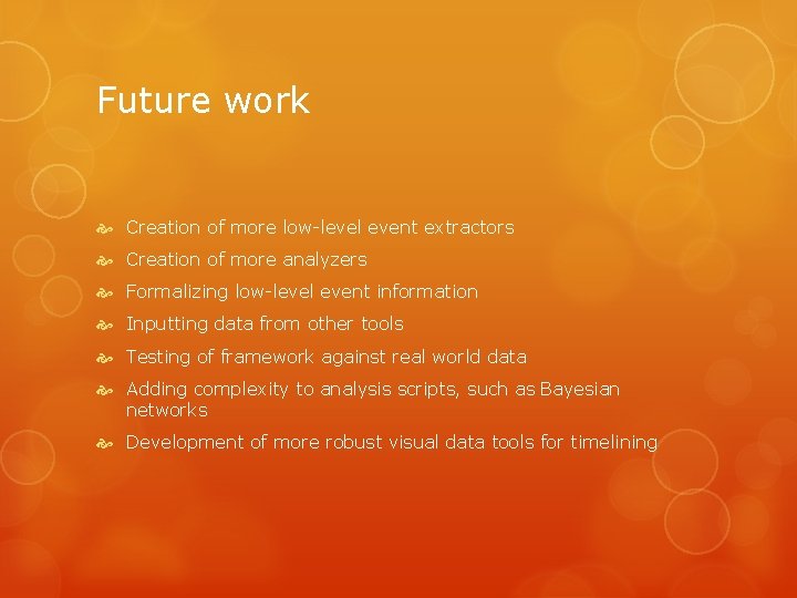 Future work Creation of more low-level event extractors Creation of more analyzers Formalizing low-level
