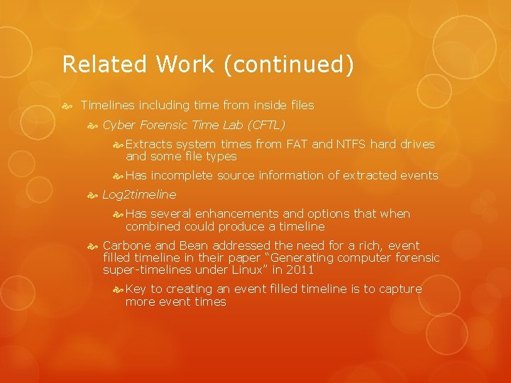 Related Work (continued) Timelines including time from inside files Cyber Forensic Time Lab (CFTL)
