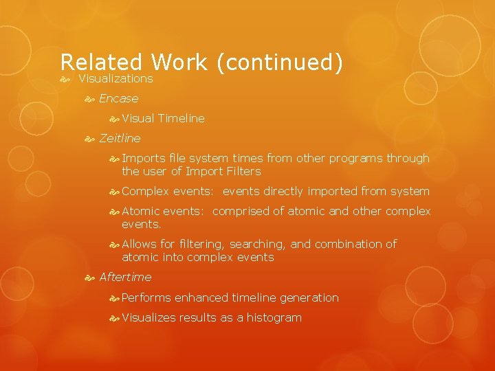 Related Work (continued) Visualizations Encase Visual Timeline Zeitline Imports file system times from other
