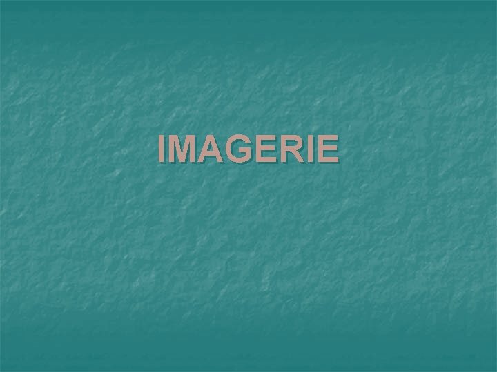 IMAGERIE 