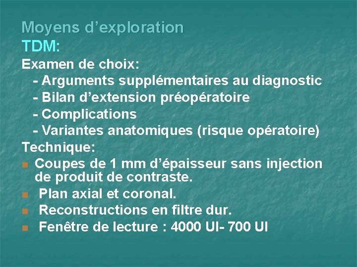 Moyens d’exploration TDM: Examen de choix: - Arguments supplémentaires au diagnostic - Bilan d’extension