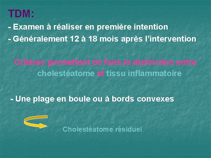 TDM: - Examen à réaliser en première intention - Généralement 12 à 18 mois