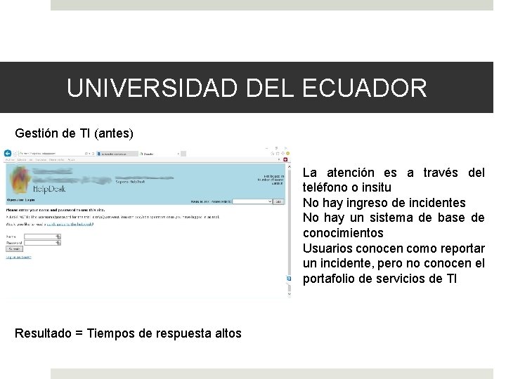 UNIVERSIDAD DEL ECUADOR Gestión de TI (antes) • La atención es a través del