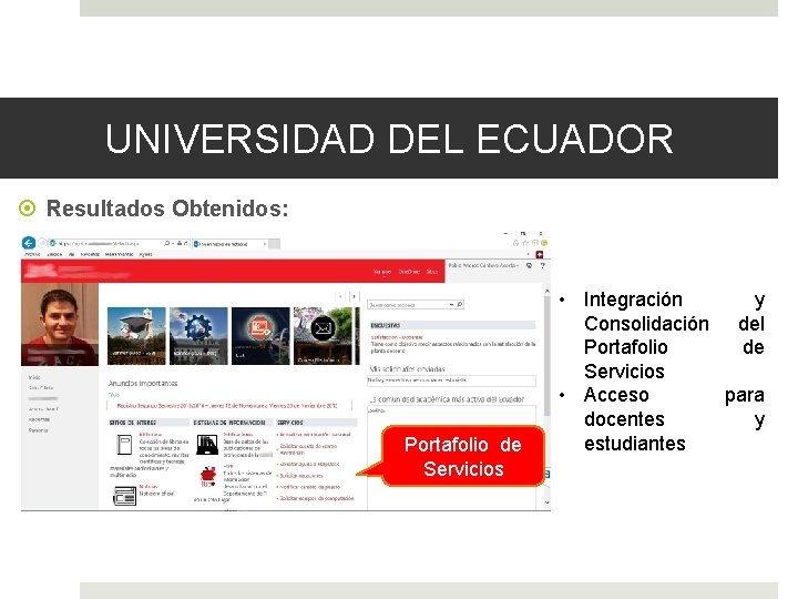 UNIVERSIDAD DEL ECUADOR Resultados Obtenidos: Portafolio de Servicios • Integración y Consolidación del Portafolio