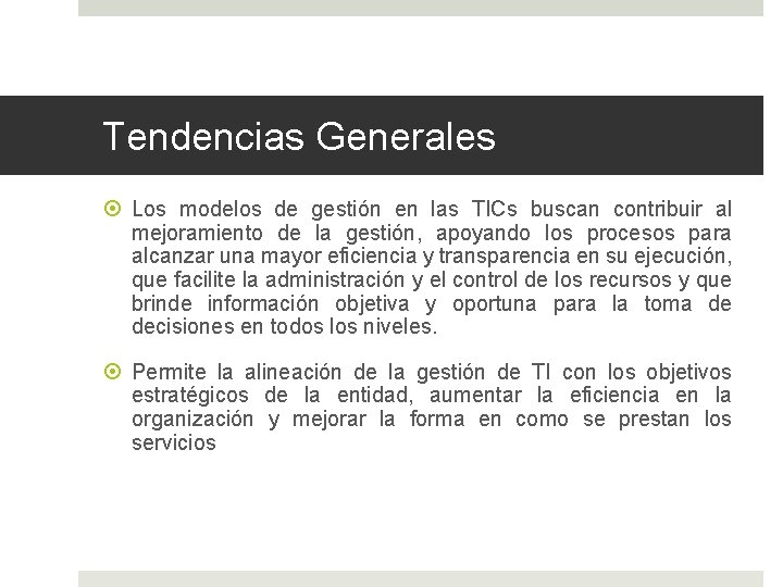 Tendencias Generales Los modelos de gestión en las TICs buscan contribuir al mejoramiento de