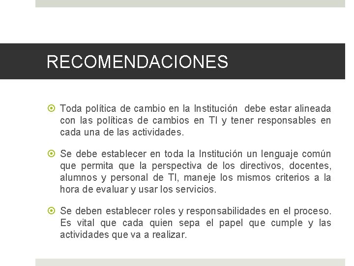 RECOMENDACIONES Toda política de cambio en la Institución debe estar alineada con las políticas