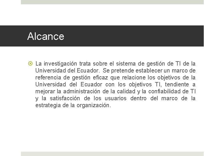 Alcance La investigación trata sobre el sistema de gestión de TI de la Universidad