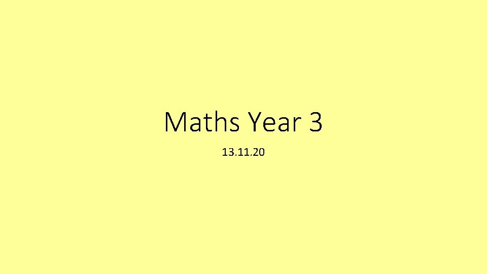 Maths Year 3 13. 11. 20 