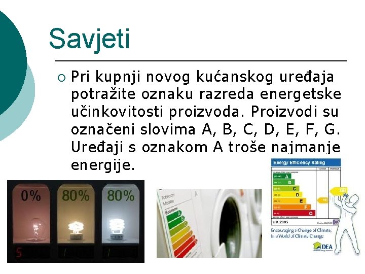 Savjeti ¡ Pri kupnji novog kućanskog uređaja potražite oznaku razreda energetske učinkovitosti proizvoda. Proizvodi
