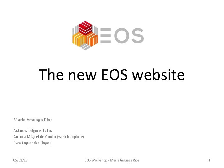 The new EOS website Maria Arsuaga Rios Acknowledgments to: Aurora Miguel de Couto (web