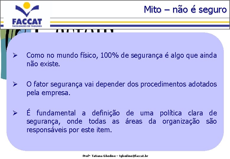 Mito – não é seguro Ø Como no mundo físico, 100% de segurança é