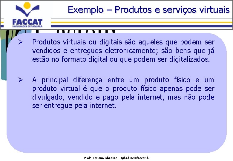 Exemplo – Produtos e serviços virtuais Ø Produtos virtuais ou digitais são aqueles que