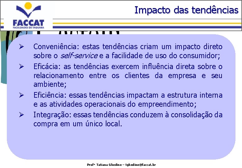 Impacto das tendências Ø Ø Conveniência: estas tendências criam um impacto direto sobre o