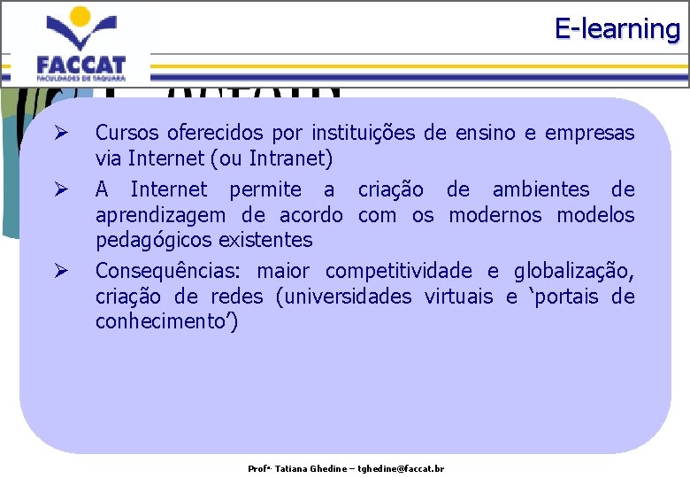 E-learning Ø Ø Ø Cursos oferecidos por instituições de ensino e empresas via Internet