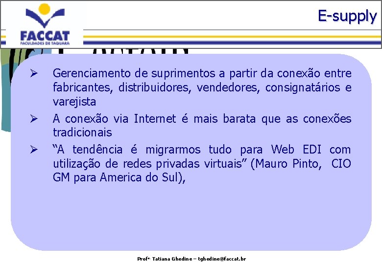 E-supply Ø Ø Ø Gerenciamento de suprimentos a partir da conexão entre fabricantes, distribuidores,