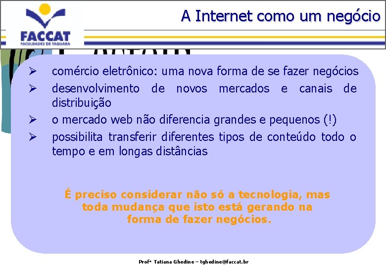 A Internet como um negócio Ø Ø comércio eletrônico: uma nova forma de se