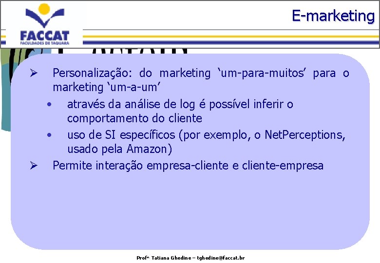 E-marketing Personalização: do marketing ‘um-para-muitos’ para o marketing ‘um-a-um’ • através da análise de