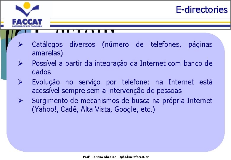 E-directories Ø Ø Catálogos diversos (número de telefones, páginas amarelas) Possível a partir da