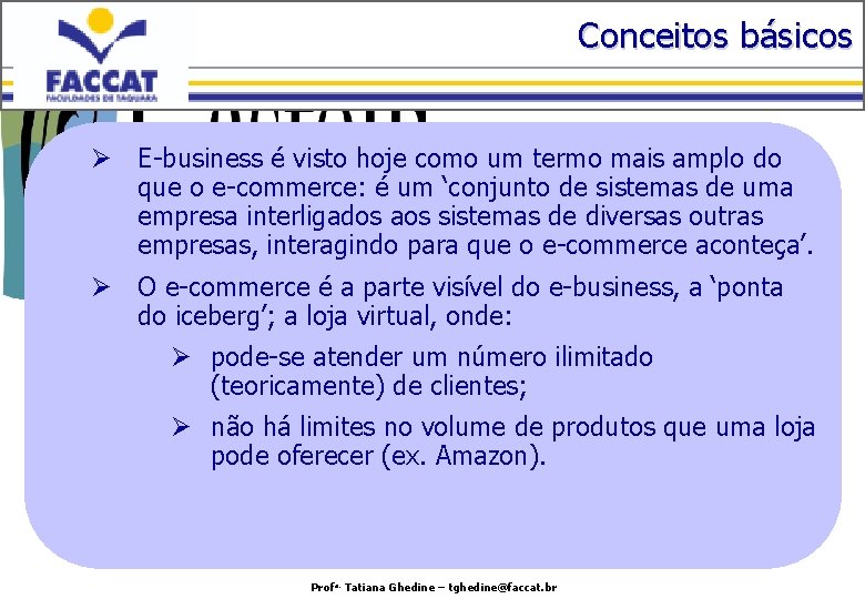 Conceitos básicos Ø E-business é visto hoje como um termo mais amplo do que