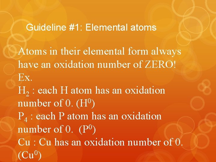 Guideline #1: Elemental atoms Atoms in their elemental form always have an oxidation number