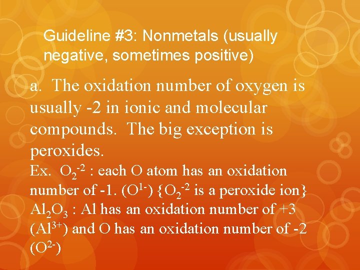 Guideline #3: Nonmetals (usually negative, sometimes positive) a. The oxidation number of oxygen is