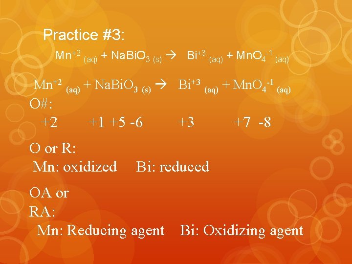 Practice #3: Mn+2 (aq) + Na. Bi. O 3 (s) Bi+3 (aq) + Mn.