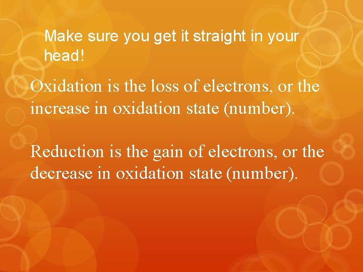 Make sure you get it straight in your head! Oxidation is the loss of