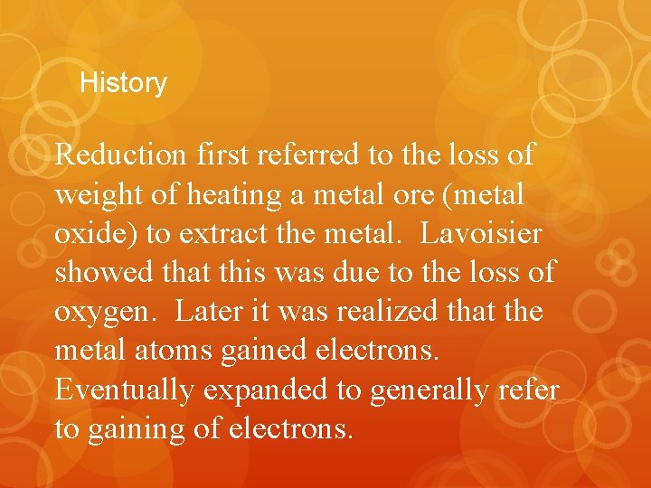 History Reduction first referred to the loss of weight of heating a metal ore