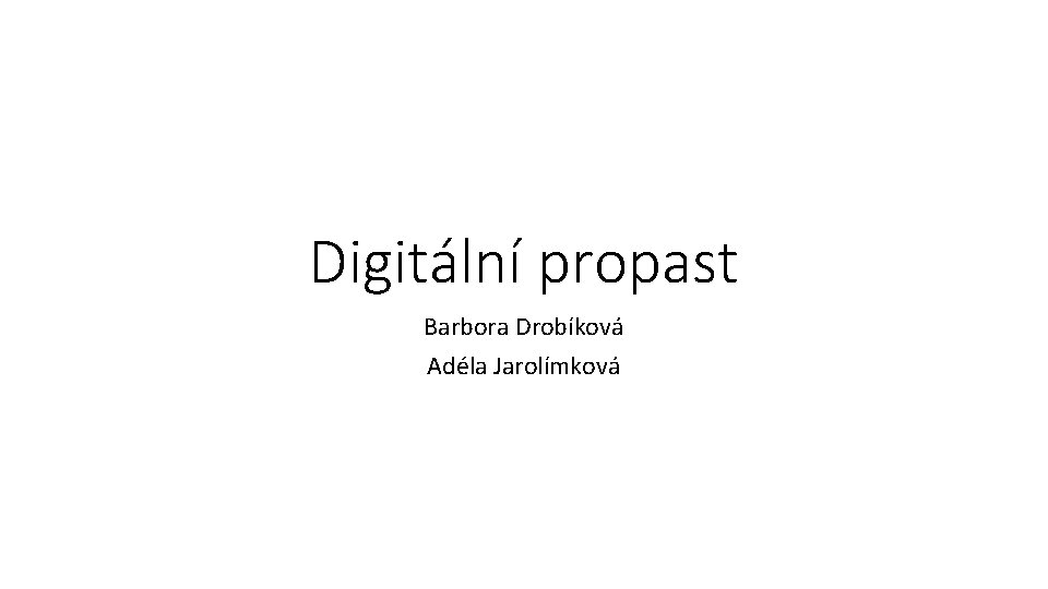 Digitální propast Barbora Drobíková Adéla Jarolímková 