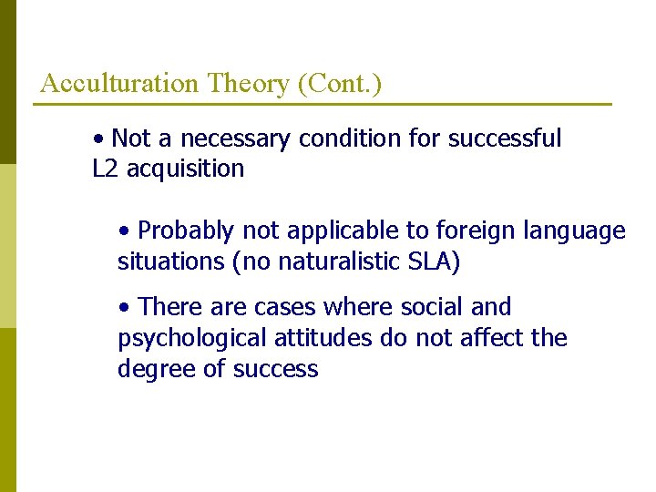 Acculturation Theory (Cont. ) • Not a necessary condition for successful L 2 acquisition