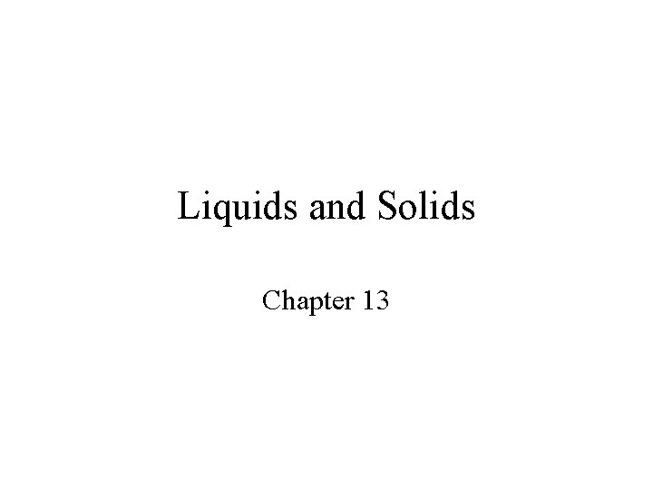 Liquids and Solids Chapter 13 