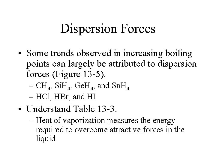 Dispersion Forces • Some trends observed in increasing boiling points can largely be attributed