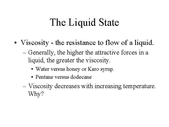 The Liquid State • Viscosity - the resistance to flow of a liquid. –