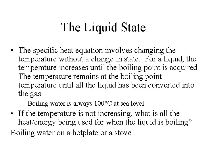 The Liquid State • The specific heat equation involves changing the temperature without a