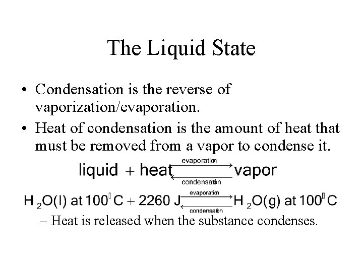 The Liquid State • Condensation is the reverse of vaporization/evaporation. • Heat of condensation