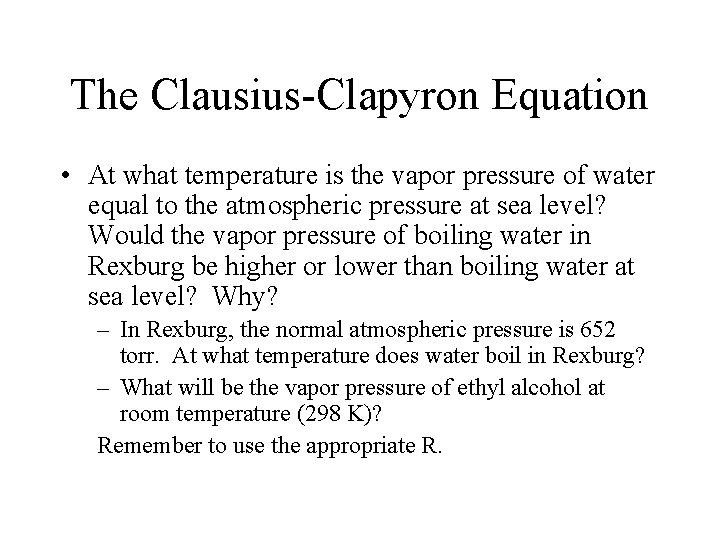 The Clausius-Clapyron Equation • At what temperature is the vapor pressure of water equal