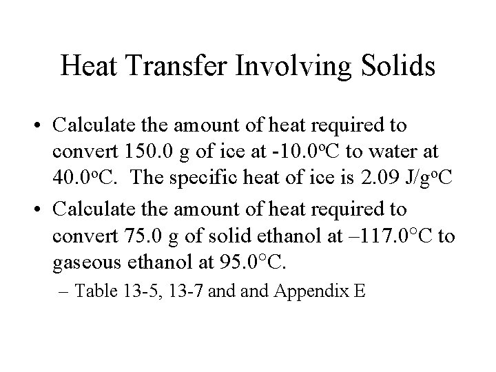 Heat Transfer Involving Solids • Calculate the amount of heat required to convert 150.