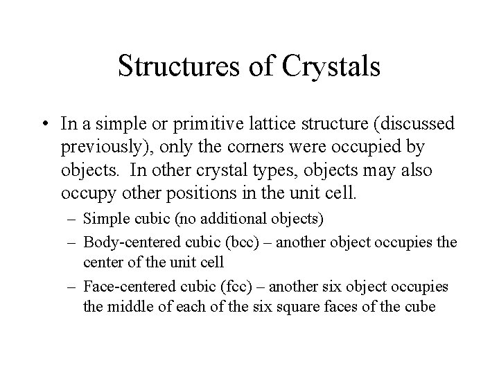Structures of Crystals • In a simple or primitive lattice structure (discussed previously), only