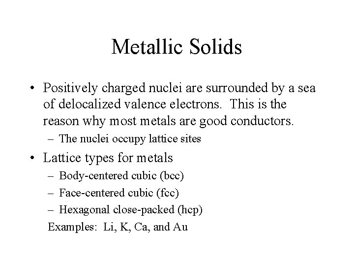 Metallic Solids • Positively charged nuclei are surrounded by a sea of delocalized valence